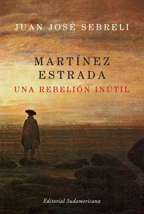 Mart&iacute;nez Estrada, una rebeli&oacute;n in&uacute;til(Kobo/電子書)