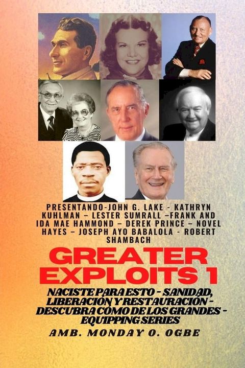 Greater Exploits - 1 - Con: John G. Lake, Kathryn Kuhlman, Lester Sumrall, Frank e Ida Mae Hammond: Con(Kobo/電子書)