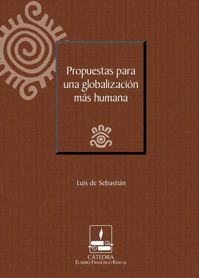  Propuestas para una globalizaci&oacute;n m&aacute;s humana (C&aacute;tedra Eusebio Francisco Kino)(Kobo/電子書)