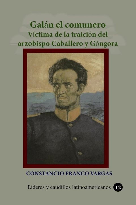 Gal&aacute;n el comunero V&iacute;ctima de la traici&oacute;n del arzobispo Caballero y G&oacute;ngora(Kobo/電子書)