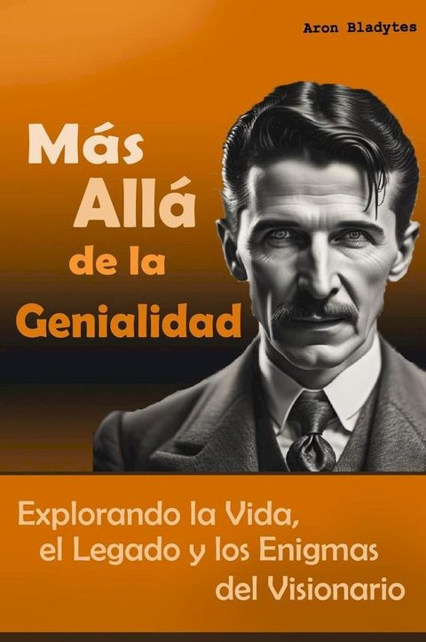 Nikola Tesla: Más Allá de la Genialidad - Explorando la Vida, el Legado y los Enigmas del Visionario(Kobo/電子書)