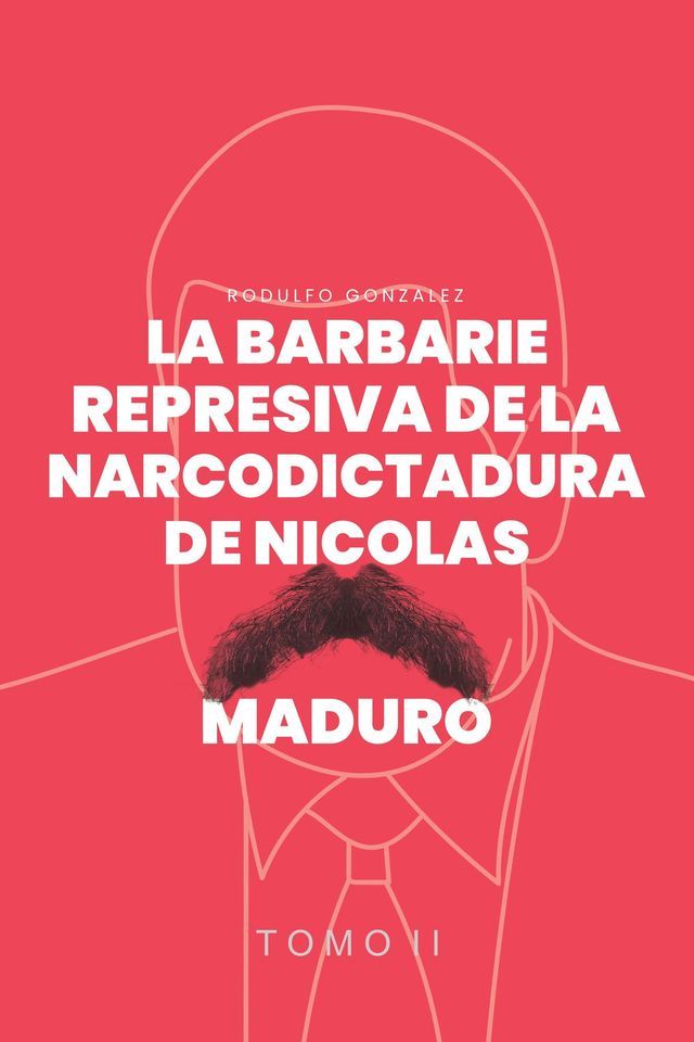  La Barbarie represiva de la Narcodictadura de Nicol&aacute;s Maduro(Kobo/電子書)