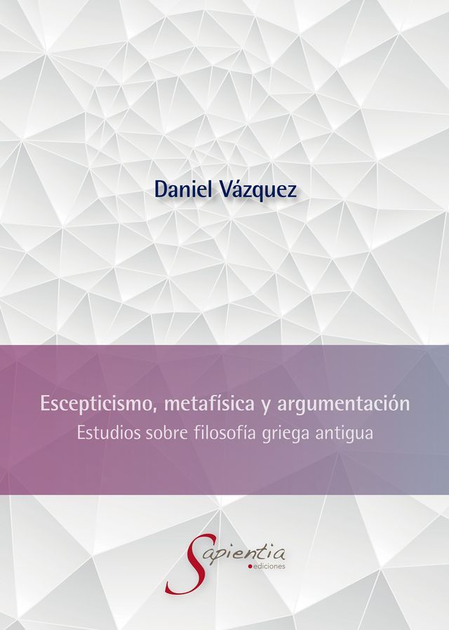  Escepticismo, metaf&iacute;sica y argumentaci&oacute;n: Estudios sobre filosof&iacute;a griega antigua(Kobo/電子書)