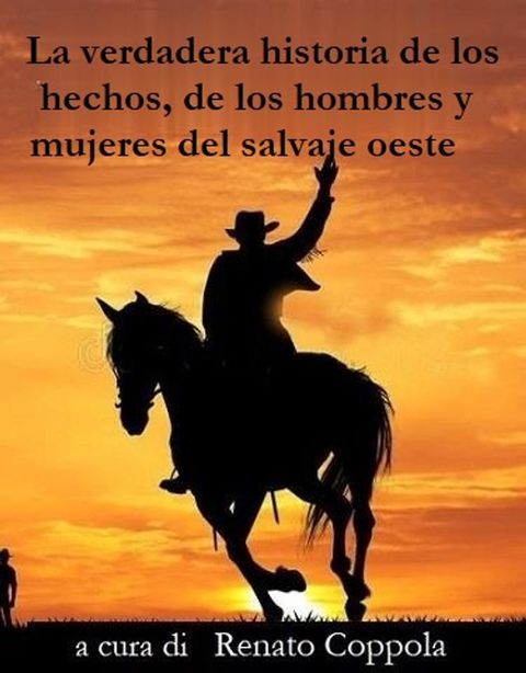 La verdadera historia de los hechos,de los hombres y mujeres del selvaje oeste este(Kobo/電子書)