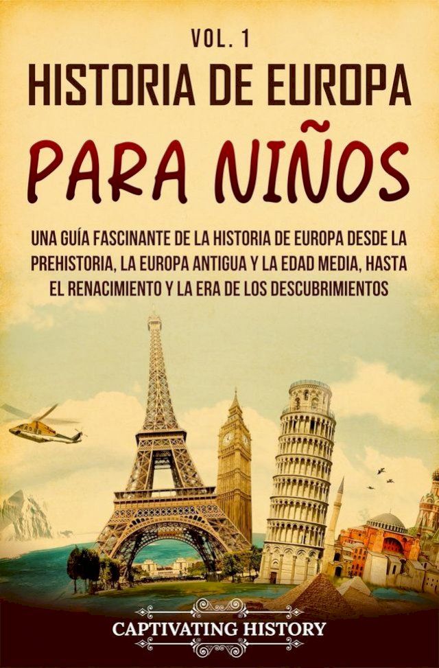  Historia de Europa para niños Vol. 1: Una guía fascinante de la historia de Europa desde la prehistoria, la Europa Antigua y la Edad Media, hasta el Renacimiento y la Era de los Descubrimientos(Kobo/電子書)