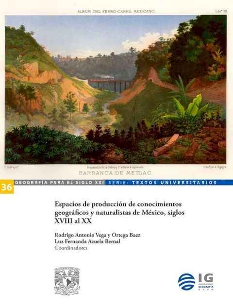 Espacios de producci&oacute;n de conocimientos geogr&aacute;ficos y naturalistas de M&eacute;xico, siglos XVIII al XX(Kobo/電子書)