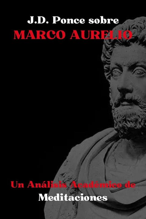 J.D. Ponce sobre Marco Aurelio: Un An&aacute;lisis Acad&eacute;mico de Meditaciones(Kobo/電子書)