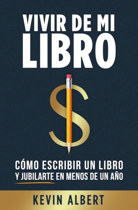 Vivir de mi libro: Cómo escribir un libro y jubilarte en menos de un año(Kobo/電子書)