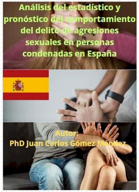 An&aacute;lisis del estad&iacute;stico y pron&oacute;stico del comportamiento del delito de agresiones sexuales en personas condenadas en Espa&ntilde;a hasta 2025.(Kobo/電子書)