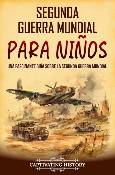 Segunda Guerra Mundial para niños: Una fascinante guía sobre la Segunda Guerra Mundial(Kobo/電子書)