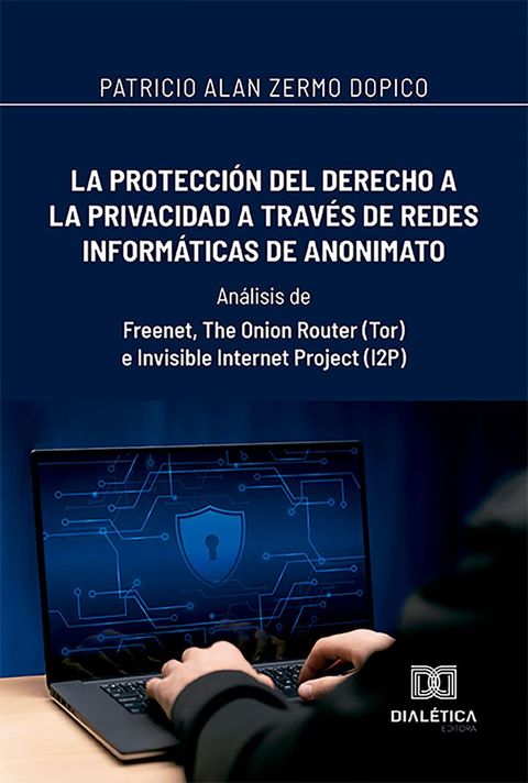 La protecci&oacute;n del derecho a la privacidad a trav&eacute;s de redes inform&aacute;ticas de anonimato(Kobo/電子書)