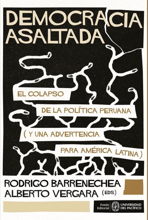 Democracia asaltada. El colapso de la pol&iacute;tica peruana (y una advertencia para Am&eacute;rica Latina)(Kobo/電子書)