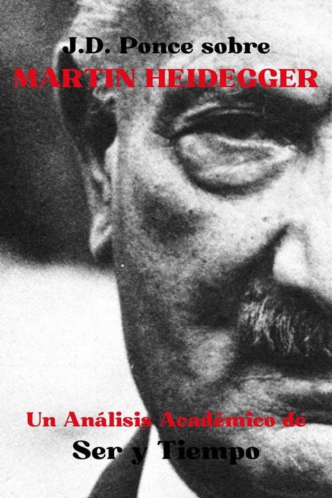 J.D. Ponce sobre Martin Heidegger: Un An&aacute;lisis Acad&eacute;mico de Ser y Tiempo(Kobo/電子書)