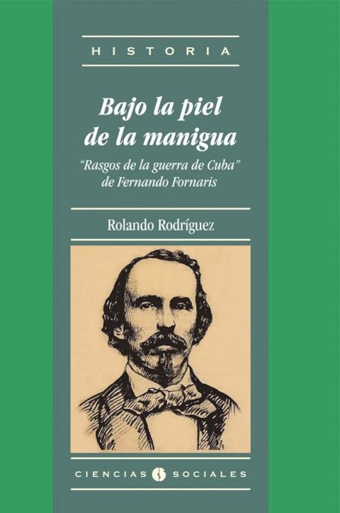 Bajo la piel de la manigua. "Rasgos de la guerra de Cuba" de Fernando Fornaris(Kobo/電子書)