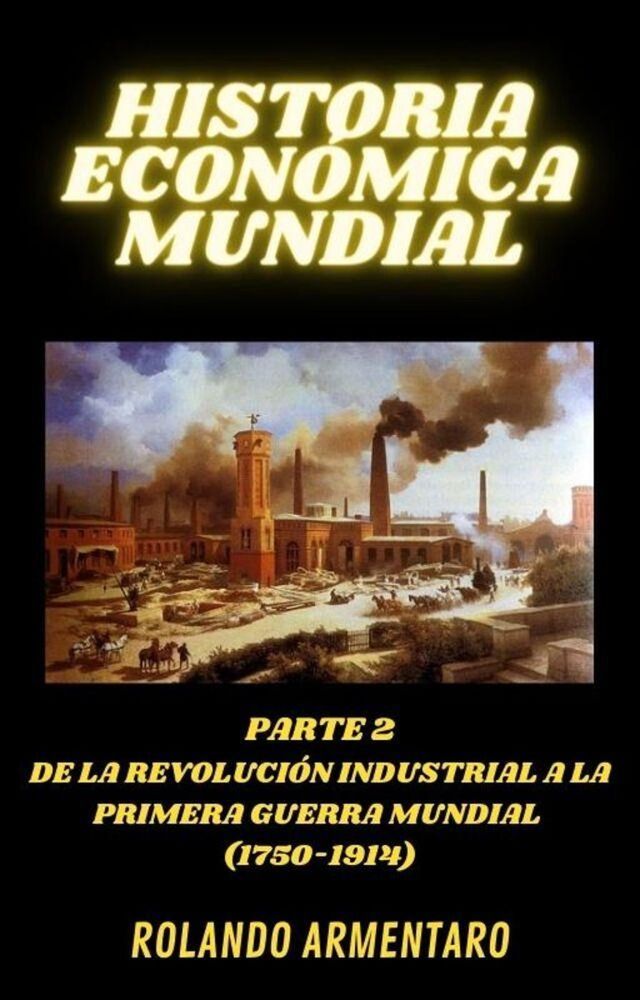  Historia Económica Mundial Parte 2 de la Revolución Industrial a la Primera Guerra Mundial (1750-1914)(Kobo/電子書)