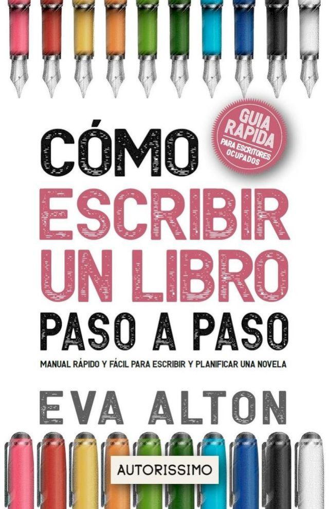  C&oacute;mo Escribir un Libro Paso a Paso: Manual R&aacute;pido y F&aacute;cil Para Escribir y Planificar una Novela con el M&eacute;todo Autorissimo(Kobo/電子書)