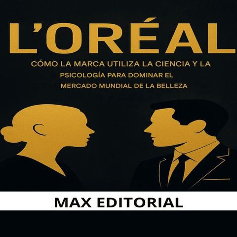 L'ORÉAL: CÓMO LA MARCA UTILIZA LA CIENCIA Y LA PSICOLOGÍA PARA DOMINAR ...