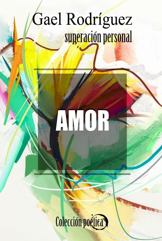  Amor. Colecci&oacute;n po&eacute;tica de superaci&oacute;n personal.(Kobo/電子書)