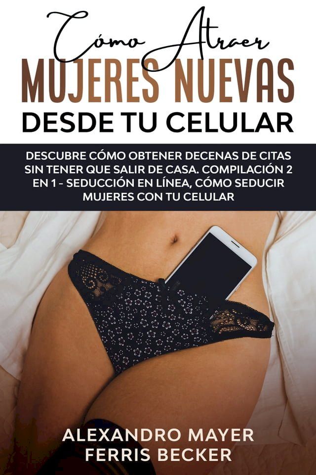  C&oacute;mo Atraer Mujeres Nuevas Desde tu Celular(Kobo/電子書)