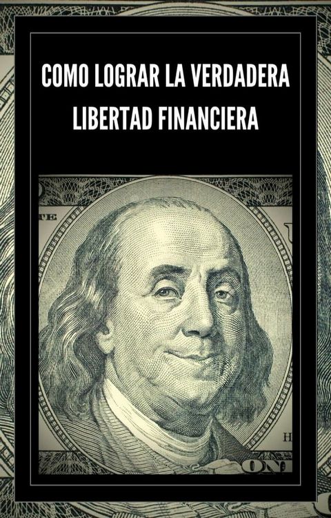 Como Lograr la Verdadera Libertad Financiera(Kobo/電子書)