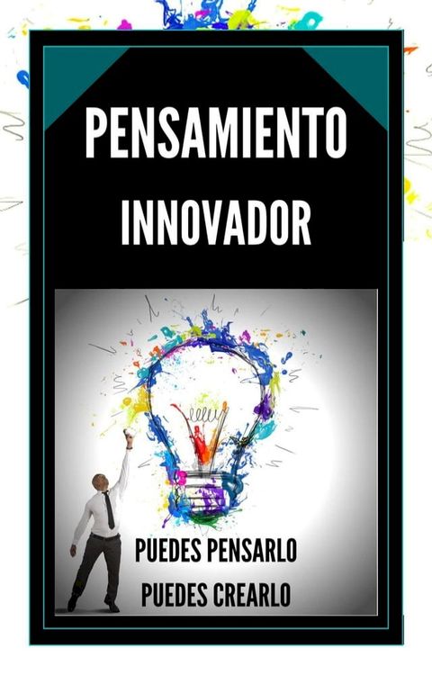 Pensamiento Innovador Puedes Pensarlo, Puedes Crearlo!(Kobo/電子書)