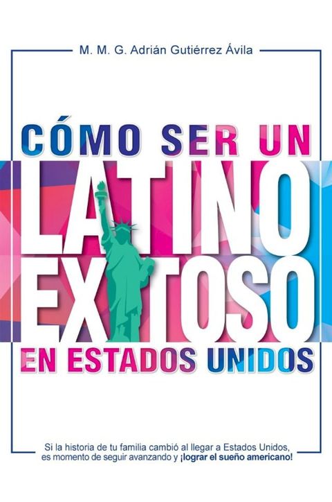 C&oacute;mo ser un latino exitoso en Estados Unidos.(Kobo/電子書)