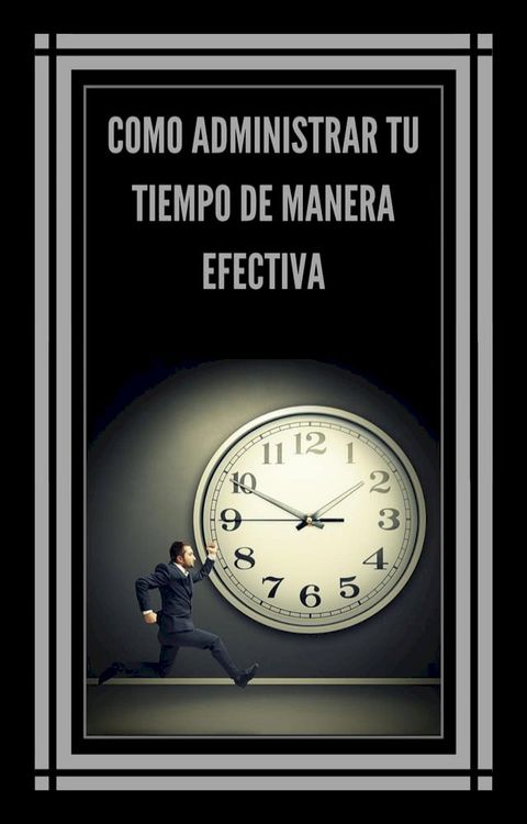 Como Administrar tu Tiempo de Manera Efectiva!(Kobo/電子書)