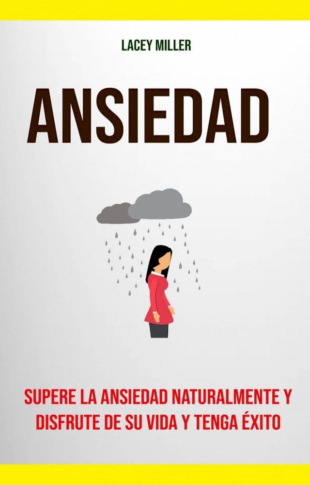  Ansiedad: Supere La Ansiedad Naturalmente Y Disfrute De Su Vida Y Tenga Éxito(Kobo/電子書)