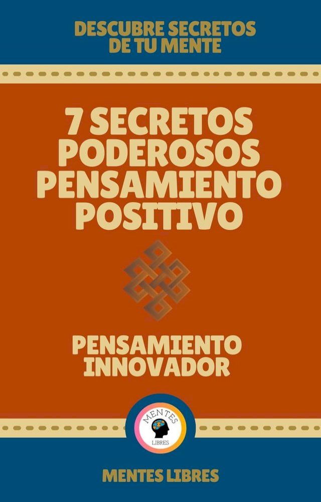  7 Secretos Poderosos Pensamiento Positivo - Pensamiento Innovador(Kobo/電子書)