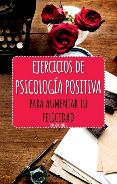 Ejercicios de Psicología Positiva para aumentar tu felicidad(Kobo/電子書)