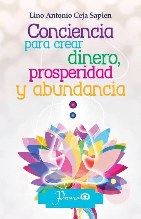 Conciencia para crear dinero, prosperidad y abundancia(Kobo/電子書)