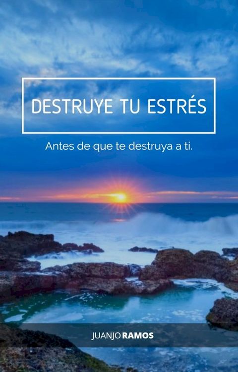 Destruye tu estrés ante de que te destruya a ti(Kobo/電子書)