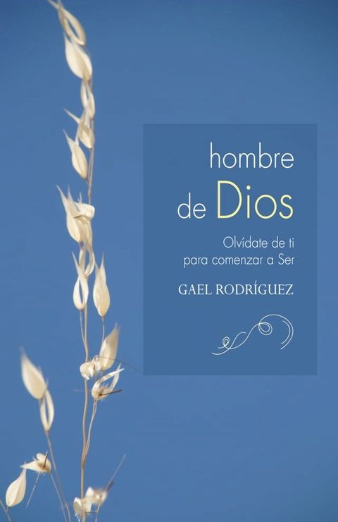 Hombre de Dios. Olv&iacute;date de ti para comenzar a Ser(Kobo/電子書)