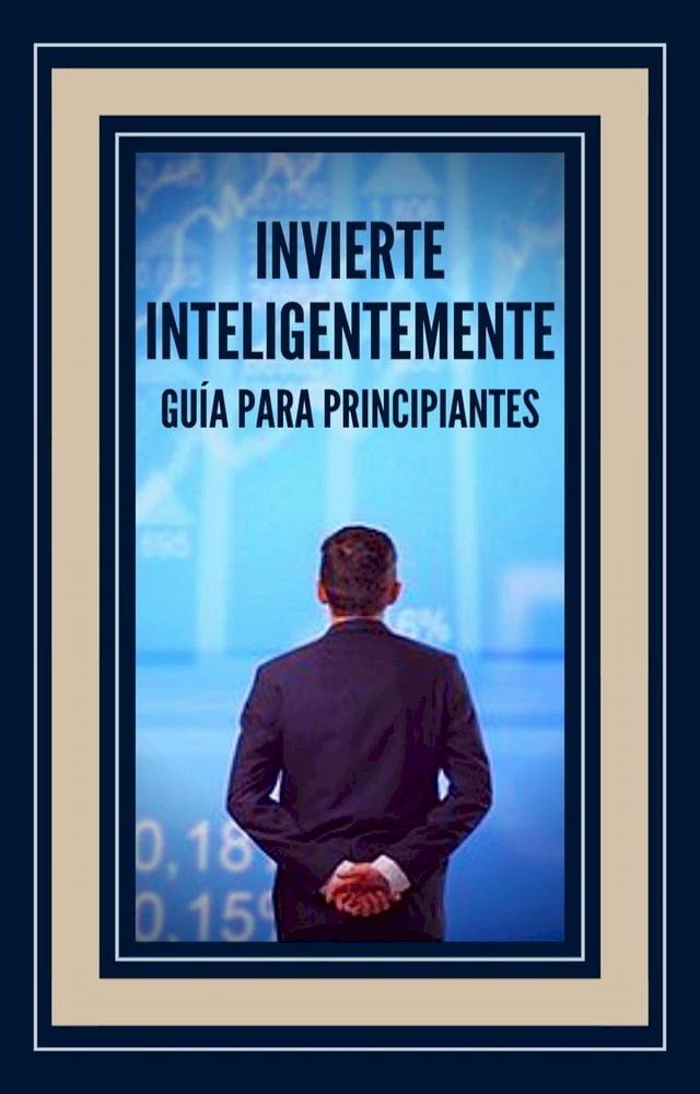  Invierte Inteligentemente Gu&iacute;a Para Principiantes(Kobo/電子書)