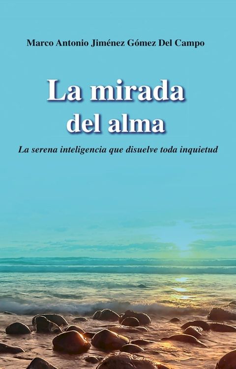 La mirada del alma: la serena inteligencia que disuelve toda inquietud(Kobo/電子書)