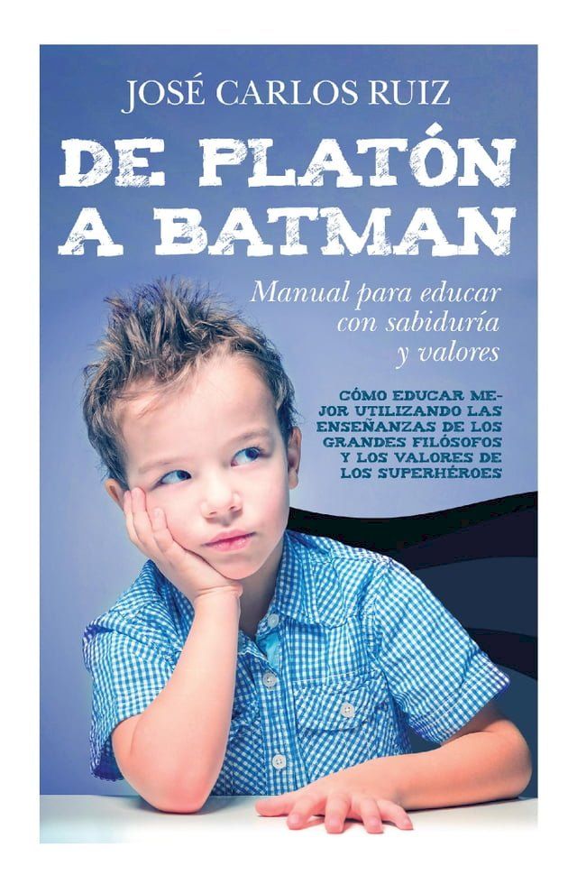  De Platón a Batman: Manual para educar con sabiduría y valores(Kobo/電子書)