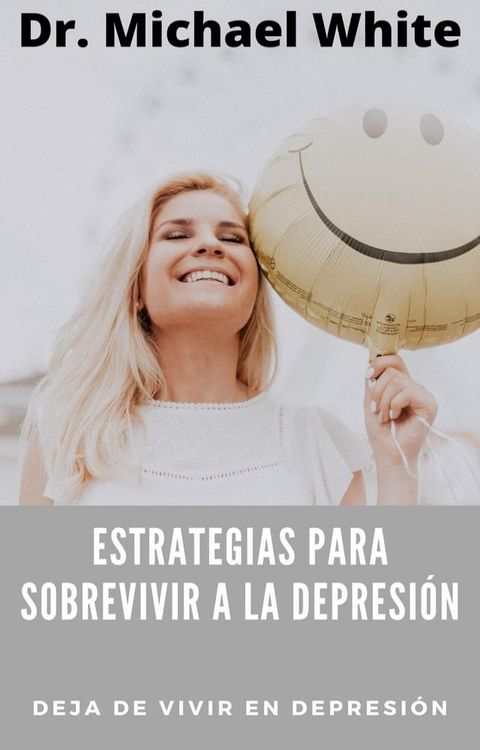 Estrategias Para Sobrevivir A La Depresi&oacute;n: Deja de vivir en depresi&oacute;n(Kobo/電子書)