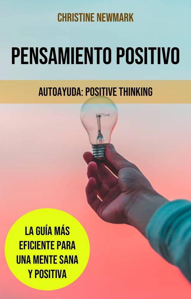  Pensamiento Positivo: La Guía Más Eficiente para una Mente Sana y Positiva(Kobo/電子書)