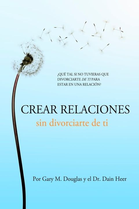 Crear relaciones sin divorciarte de ti(Kobo/電子書)