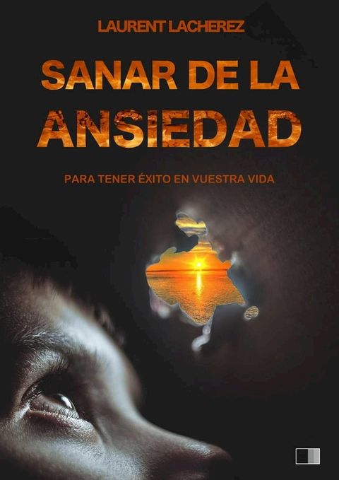 Sanar de la Ansiedad : Para tener &eacute;xito en vuestra vida(Kobo/電子書)