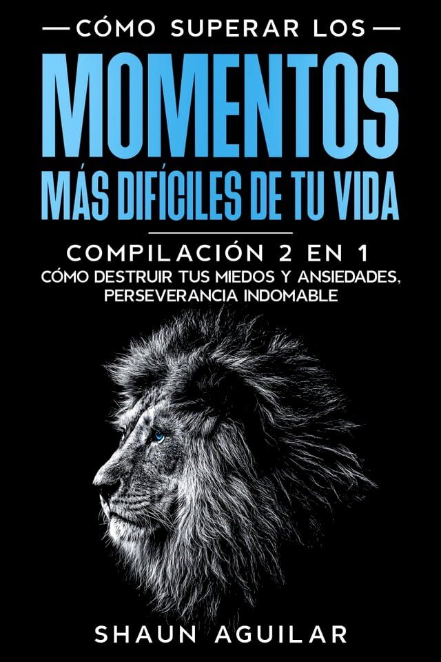  C&oacute;mo Superar los Momentos m&aacute;s Dif&iacute;ciles de tu Vida(Kobo/電子書)