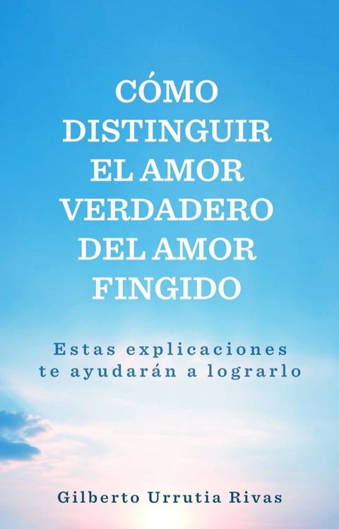 Cómo distinguir el amor verdadero del amor fingido(Kobo/電子書)