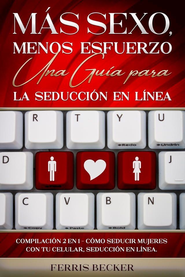  M&aacute;s Sexo, Menos Esfuerzo. Una Gu&iacute;a para la Seducci&oacute;n en L&iacute;nea(Kobo/電子書)