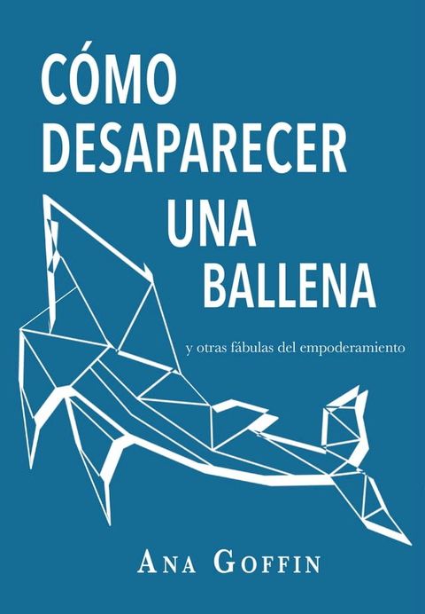 C&oacute;mo desaparecer una ballena y otras f&aacute;bulas del empoderamiento(Kobo/電子書)