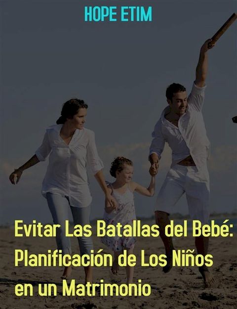 Evitar Las Batallas Del Bebé: Planificación De Los Niños En Un Matrimonio(Kobo/電子書)