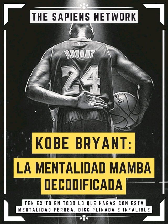  Kobe Bryant: La Mentalidad Mamba Decodificada(Kobo/電子書)