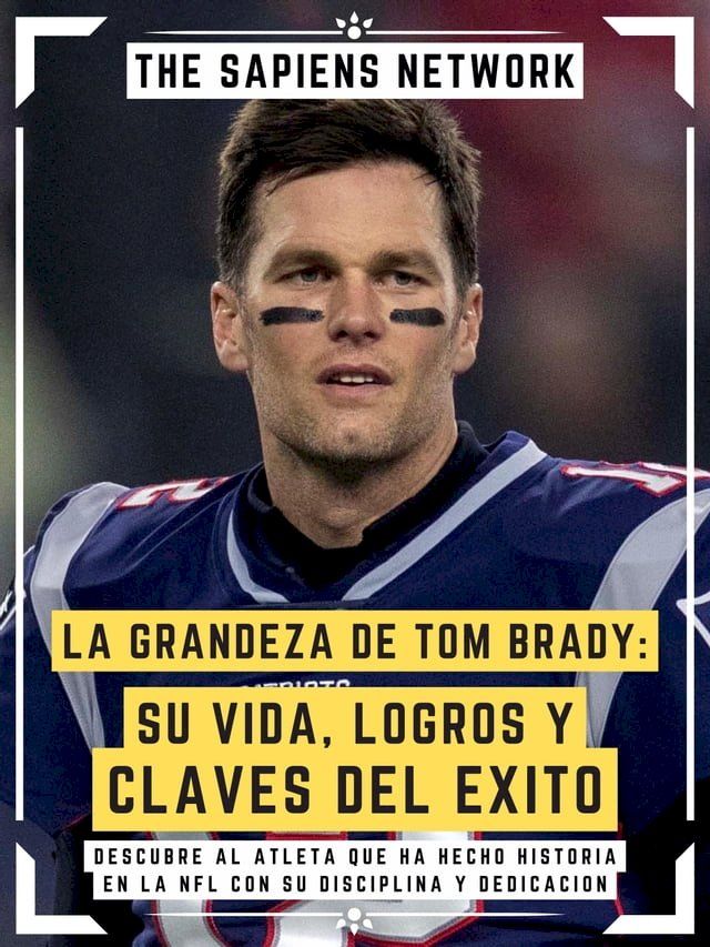  La Grandeza De Tom Brady: Su Vida, Logros Y Claves Del Exito(Kobo/電子書)