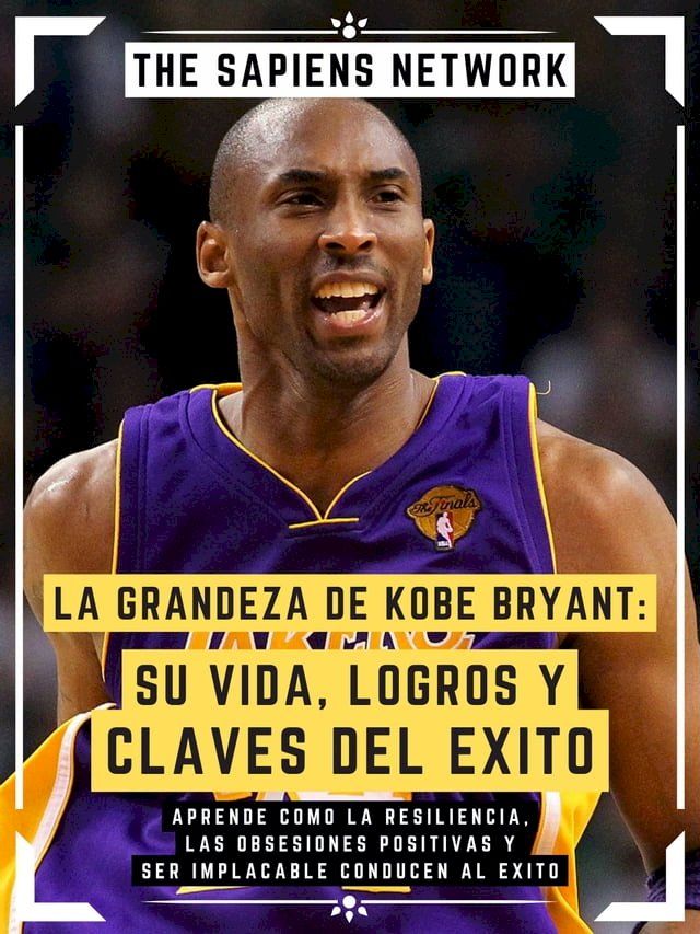  La Grandeza De Kobe Bryant: Su Vida, Logros Y Claves Del Exito(Kobo/電子書)