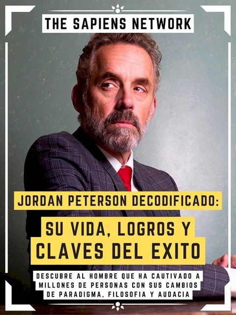 Jordan Peterson Decodificado: Su Vida, Logros Y Claves Del Exito(Kobo/電子書)