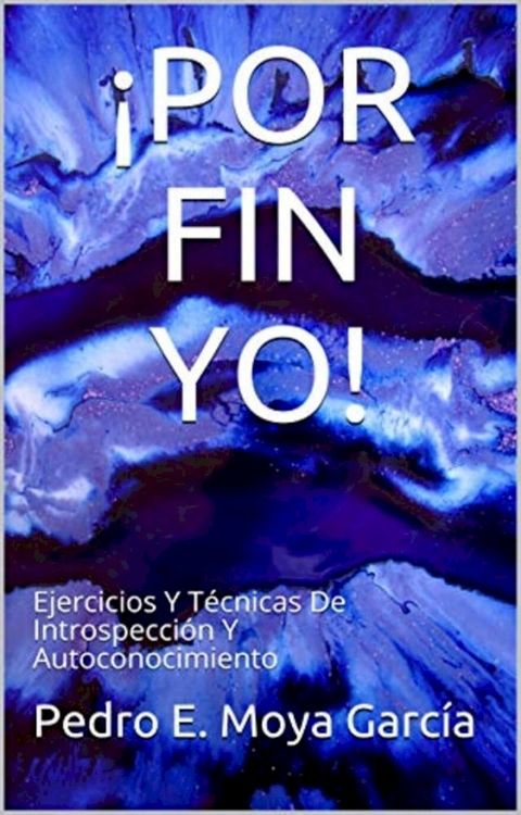 ¡POR FIN YO! Ejercicios Y Técnicas De Introspección Y Autoconocimiento(Kobo/電子書)